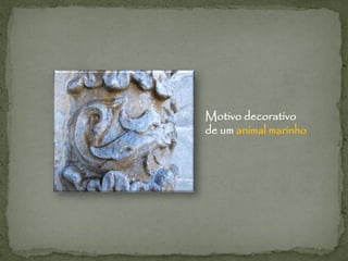 Motivo decorativo
de um animal marinho
 