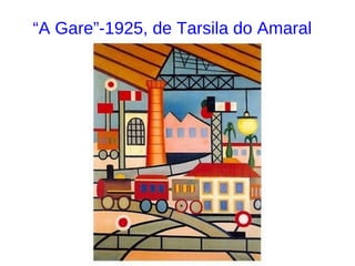 “ A Gare”-1925, de Tarsila do Amaral   