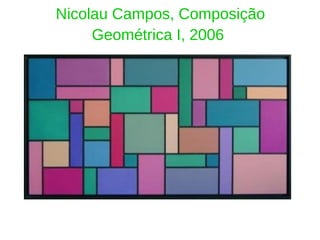 Nicolau Campos, Composição Geométrica I, 2006   