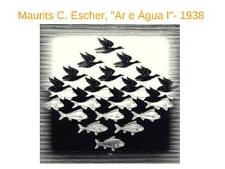 Maurits C. Escher, "Ar e Água I"- 1938   