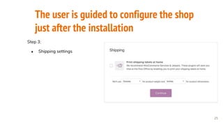 The user is guided to configure the shop
just after the installation
25
Step 3:
● Shipping settings
 