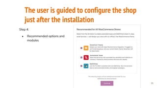 The user is guided to configure the shop
just after the installation
26
Step 4:
● Recommended options and
modules
 