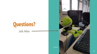 Questions?
ask Alex
43
 