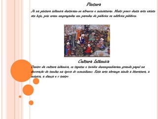 Pintura
Já na pintura islâmica destacam-se afrescos e miniaturas. Muito pouco desta arte existe
ate hoje, pois eram empregadas em paredes de palácios ou edifícios públicos.
Cultura Islâmica
Dentro da cultura islâmica, os tapetes e tecidos desempenharam grande papel na
decoração de tendas na época do nomadismo. Esta arte abrange ainda a literatura, a
música, a dança e o teatro.
 