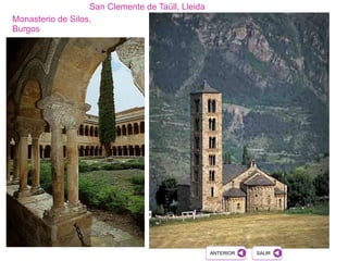San Clemente de Taüll, Lleida
Monasterio de Silos,
Burgos
ANTERIOR SALIR