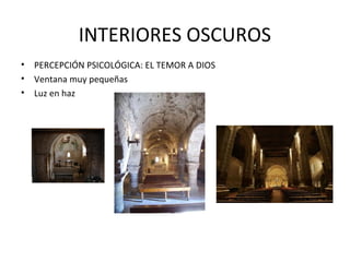INTERIORES OSCUROS
•
•
•

PERCEPCIÓN PSICOLÓGICA: EL TEMOR A DIOS
Ventana muy pequeñas
Luz en haz

 