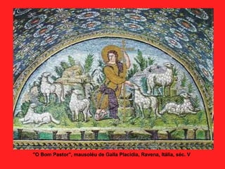 "O Bom Pastor", mausoléu de Galla Placidia, Ravena, Itália, séc. V
 