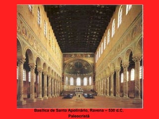 Basílica de Santo Apolinário, Ravena – 530 d.C.
Paleocristã
 