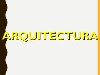 ARQUITECTURAARQUITECTURA
 
