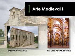 Arte Medieval I

ARTE PRERROMÁNICO

ARTE HISPANOMUSULMÁN

 