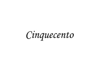 Cinquecento
 