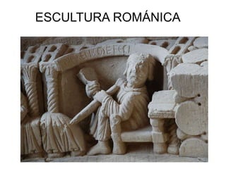 ESCULTURA ROMÁNICA
 