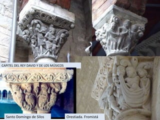 CAPITEL DEL REY DAVID Y DE LOS MÚSICOS




  Santo Domingo de Silos                 Orestiada. Fromistá
 