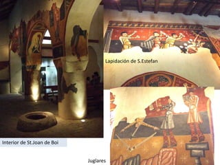 Lapidación de S.Estefan




Interior de St.Joan de Boi


                             Juglares
 
