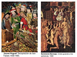 Jaume Huguet. Decapitación de San   Bartolomé Bermejo. Cristo guiando a los
Fabián.1459-1460.                   patriarcas. 1480
 