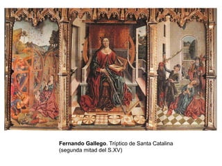 Fernando Gallego. Tríptico de Santa Catalina
(segunda mitad del S.XV)
 