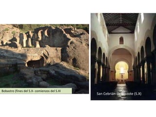 Bobastro (fines del S.X- comienzos del S.XI
                                              San Cebrián de Mazote (S.X)
 