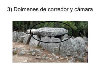 3) Dolmenes de corredor y cámara
 