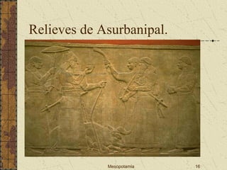 Mesopotamia 16
Relieves de Asurbanipal.
 