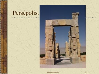 Mesopotamia 23
Persépolis.
 