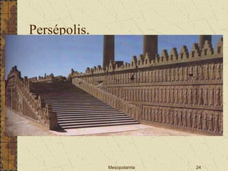 Mesopotamia 24
Persépolis.
 