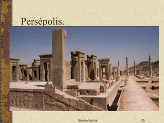 Mesopotamia 25
Persépolis.
 