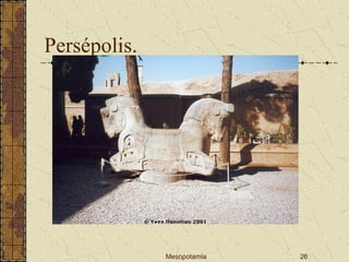 Mesopotamia 26
Persépolis.
 