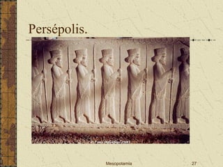 Mesopotamia 27
Persépolis.
 