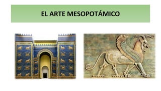 EL ARTE MESOPOTÁMICO
 