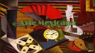 Arte Mexicana
Muralistas e Frida Kahlo
 