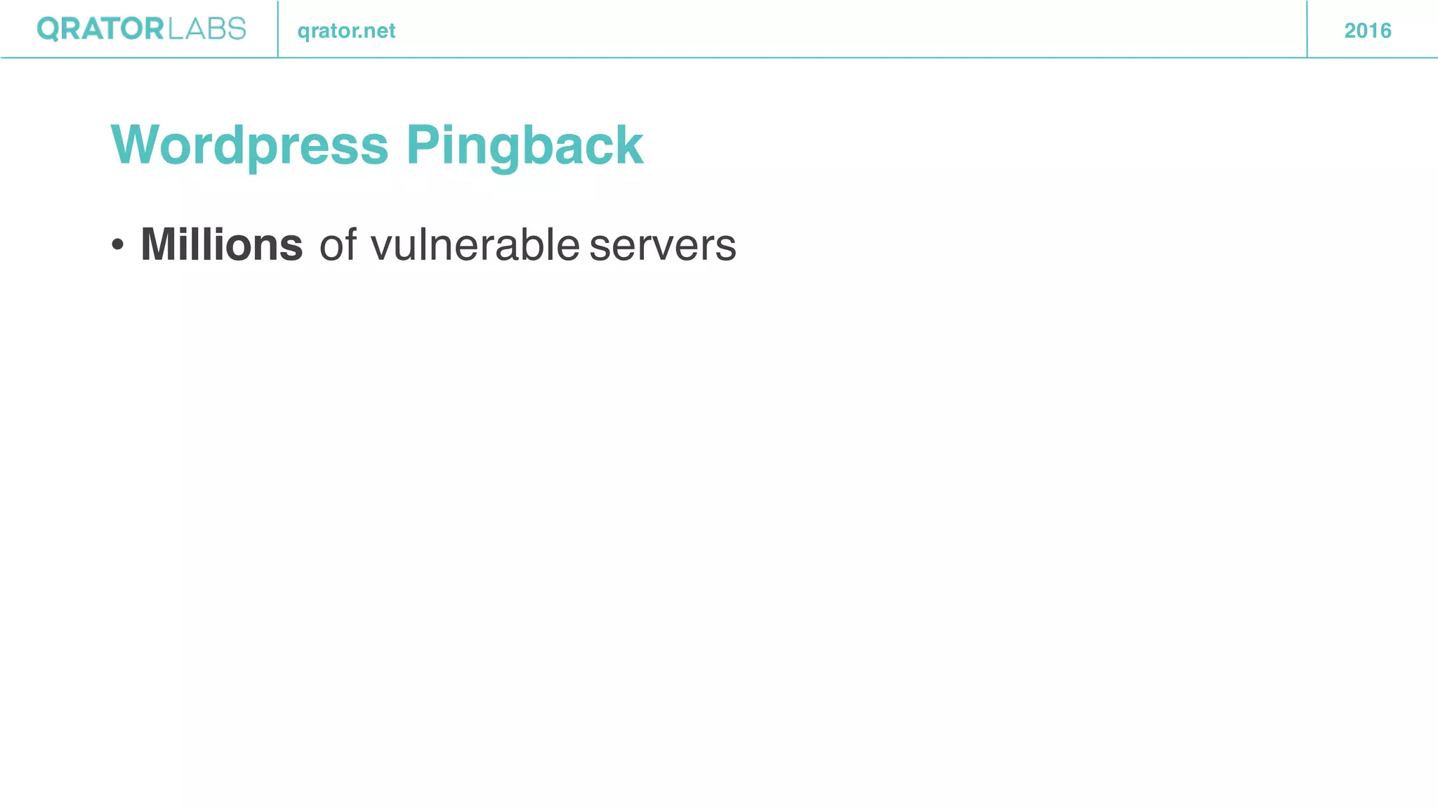 qrator.net 2016
Wordpress Pingback
• Millions of vulnerable servers
 