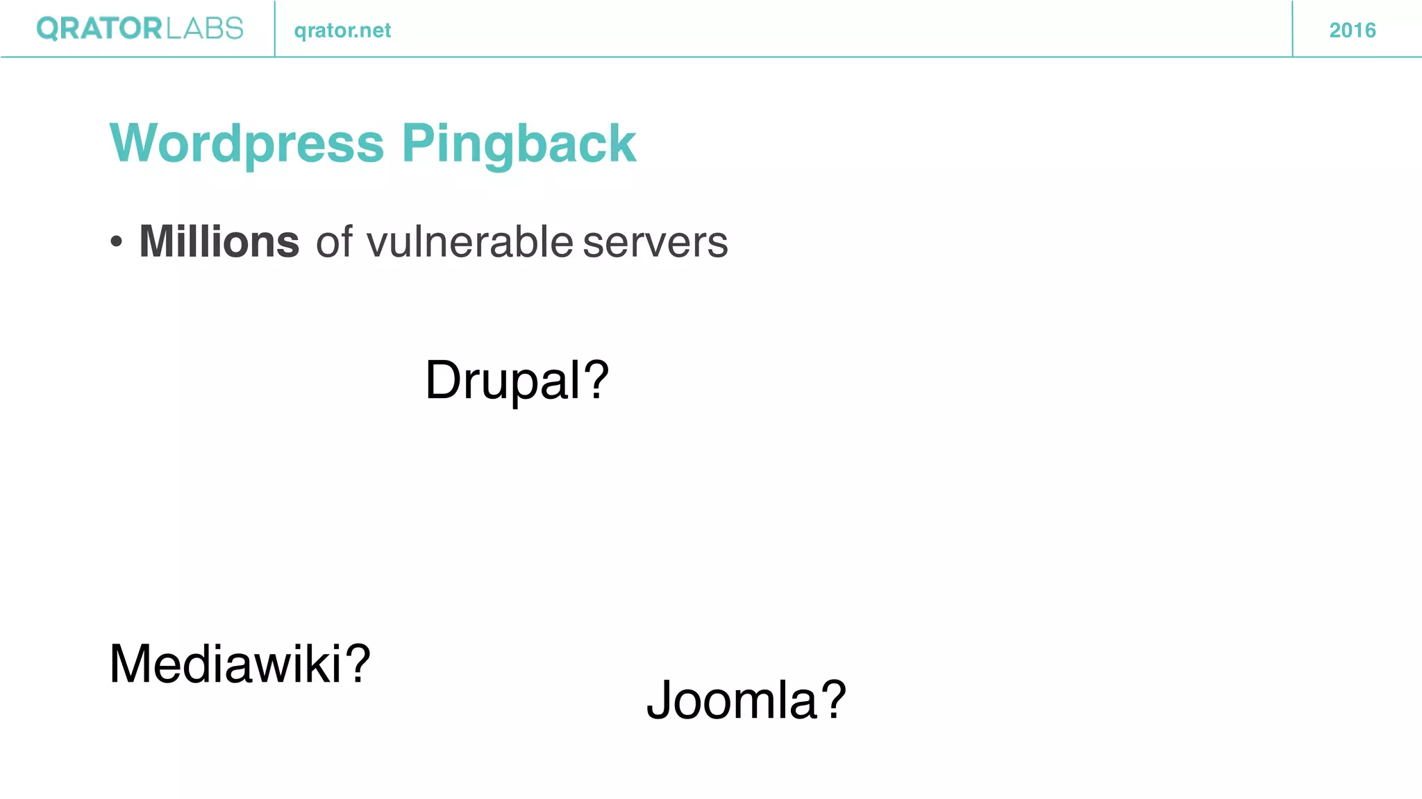 qrator.net 2016
Wordpress Pingback
• Millions of vulnerable servers
Joomla?
Drupal?
Mediawiki?
 
