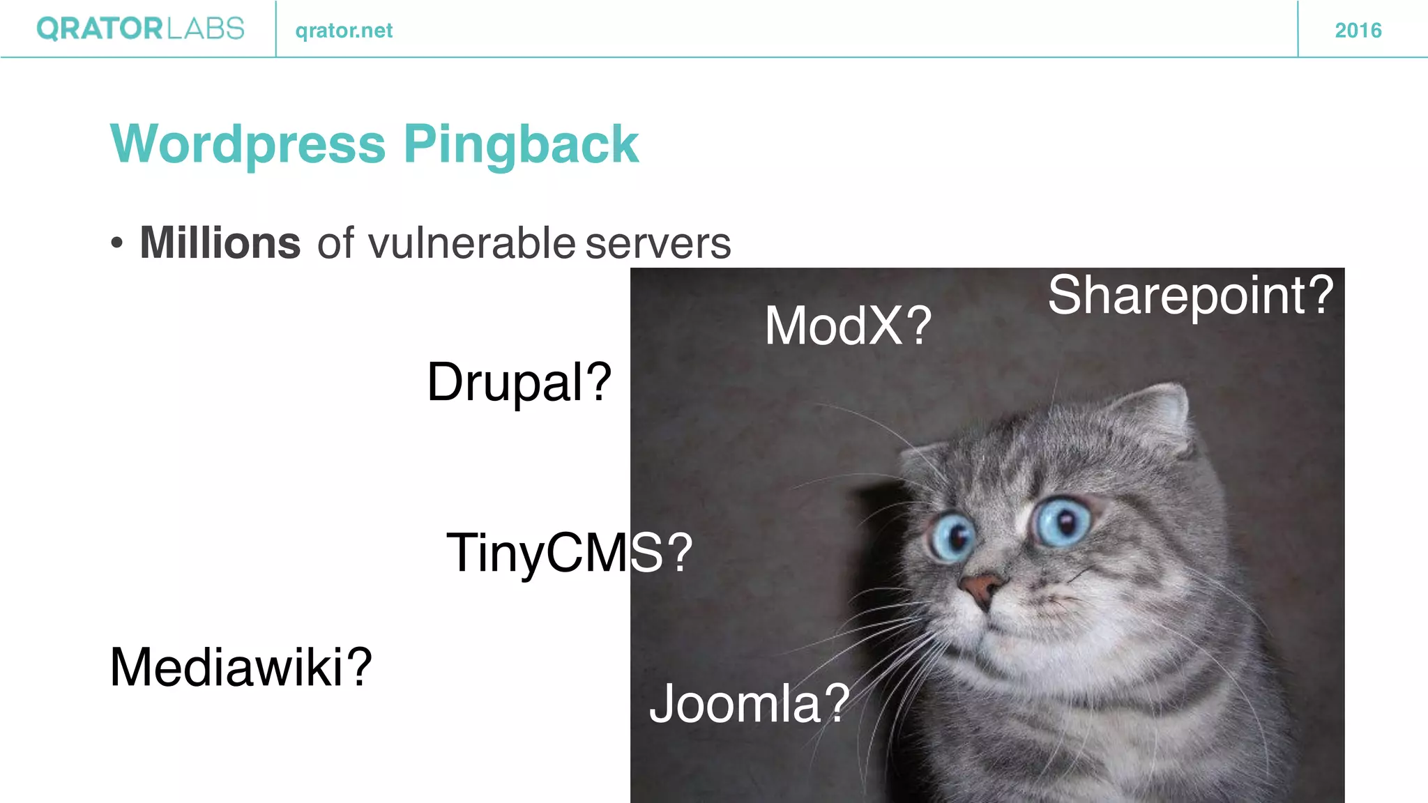 qrator.net 2016
Wordpress Pingback
• Millions of vulnerable servers
Joomla?
TinyCMS?
Drupal?
ModX?
Sharepoint?
Mediawiki?
 