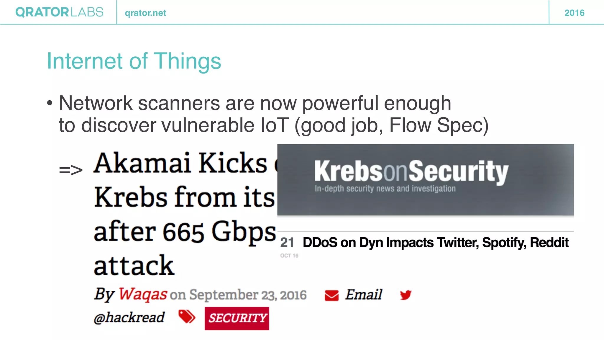 qrator.net 2016
Internet of Things
• Network scanners are now powerful enough
to discover vulnerable IoT (good job, Flow Spec)
=>
 