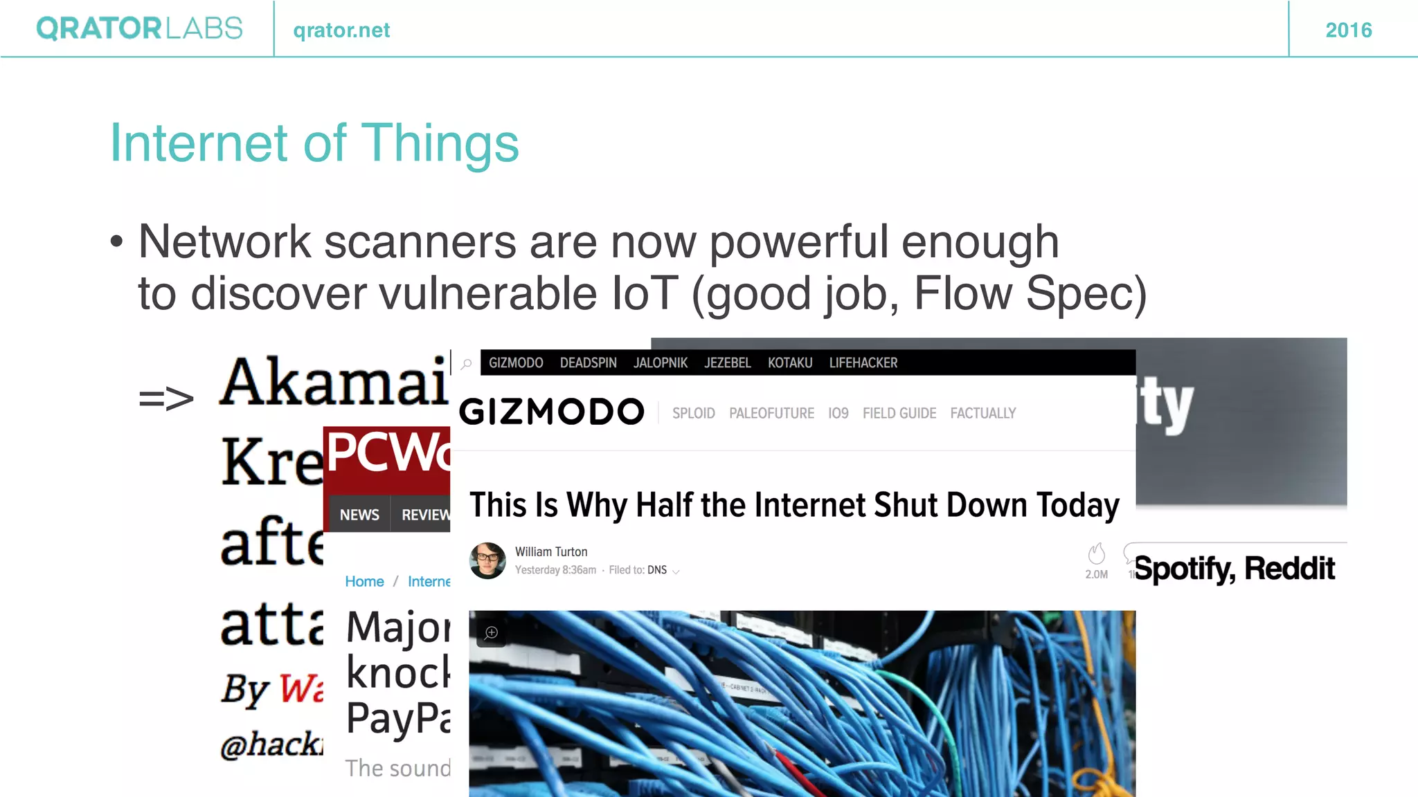 qrator.net 2016
Internet of Things
• Network scanners are now powerful enough
to discover vulnerable IoT (good job, Flow Spec)
=>
 