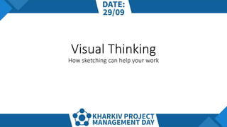 Visual Thinking
How sketching can help your work
 