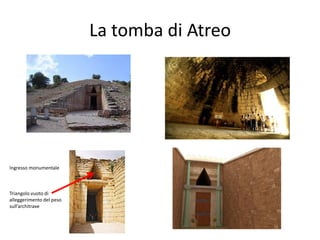La tomba di Atreo




Ingresso monumentale



Triangolo vuoto di
alleggerimento del peso
sull’architrave
 