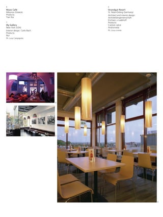 4                                 6
Music Cafè                        Strandgut Resort
Mikonos (Greece)                  St. Peter-Ording (Germany)
Products:                         Architect and interior design:
Tian Xia                          Architektengemeinschaft
                                  Erichsen + Ladehoff
5                                 Products:
Illy Gallery                      Castore calice
New York (USA)                    Andromeda
Interior design: Carlo Bach       Ph: Linus Lintner
Products:
Nur
Ph: Luca Campigotto




                              4




                              5




                                                                   6
 