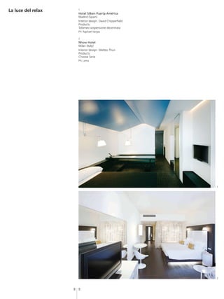 La luce del relax     1
                      Hotel Silken Puerta América
                      Madrid (Spain)
                      Interior design: David Chipperfield
                      Products:
                      Tolomeo sospensione decentrata
                      Ph: Raphael Vargas

                      2
                      Nhow Hotel
                      Milan (Italy)
                      Interior design: Matteo Thun
                      Products:
                      Choose Serie
                      Ph: Lema




                                                            1




                                                            2



                    8 9
 
