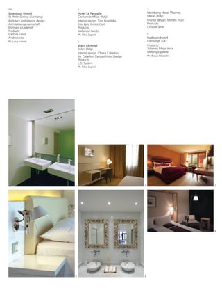 3-4                                  5                                       7
Strandgut Resort                     Hotel Le Favaglie                       Steinberg Hotel Therme
St. Peter-Ording (Germany)           Cornaredo-Milan (Italy)                 Meran (Italy)
Architect and interior design:       Interior design: Tino Brambilla,        Interior design: Matteo Thun
Architektengemeinschaft              Ezio Epis, Enrico Corti                 Products:
Erichsen + Ladehoff                  Products:                               Choose Serie
Products:                            Melampo tavolo
Castore calice                                                               8
                                     Ph: Miro Zagnoli
Andromeda                                                                    Radisson Hotel
Ph: Linus Lintner                    6                                       Edinburgh (UK)
                                     Watt 13 Hotel                           Products:
                                     Milan (Italy)                           Tolomeo Mega terra
                                     Interior design: Chiara Caberlon        Melampo parete
                                     for Caberlon Caroppi Hotel Design       Ph: Renzo Mazzolini
                                     Products:
                                     L.D. System
                                     Ph: Miro Zagnoli




                                 3                                       5                                  7




                                                                                                            8




                                 4                                       6
 