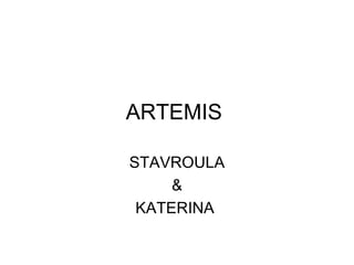 ARTEMIS  STAVROULA & KATERINA  