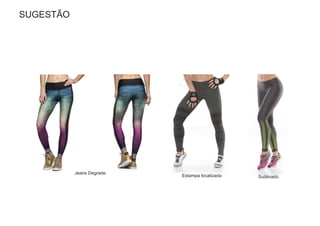 Jeans Degrade.
Estampa localizada Sublinado
SUGESTÃO
 