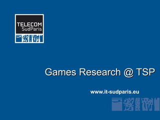www.it-sudparis.eu Games Research @ TSP 
