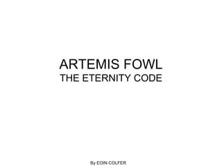 ARTEMIS FOWL THE ETERNITY CODE By EOIN COLFER 