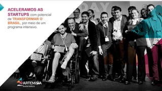 ACELERAMOS AS STARTUPS com potencial de TRANSFORMAR O BRASIL, por meio de um programa intensivo.  