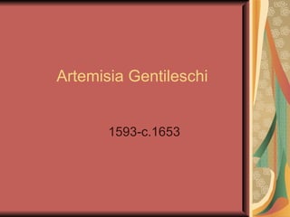 Artemisia Gentileschi 1593-c.1653 
