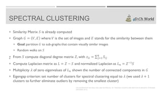 SPECTRAL CLUSTERING



4TH WORKSHOP ON ANALYSIS AND RETRIEVAL OF TRACKED EVENTS AND MOTION IN IMAGERY STREAMS
(ARTEMIS 2013)

 