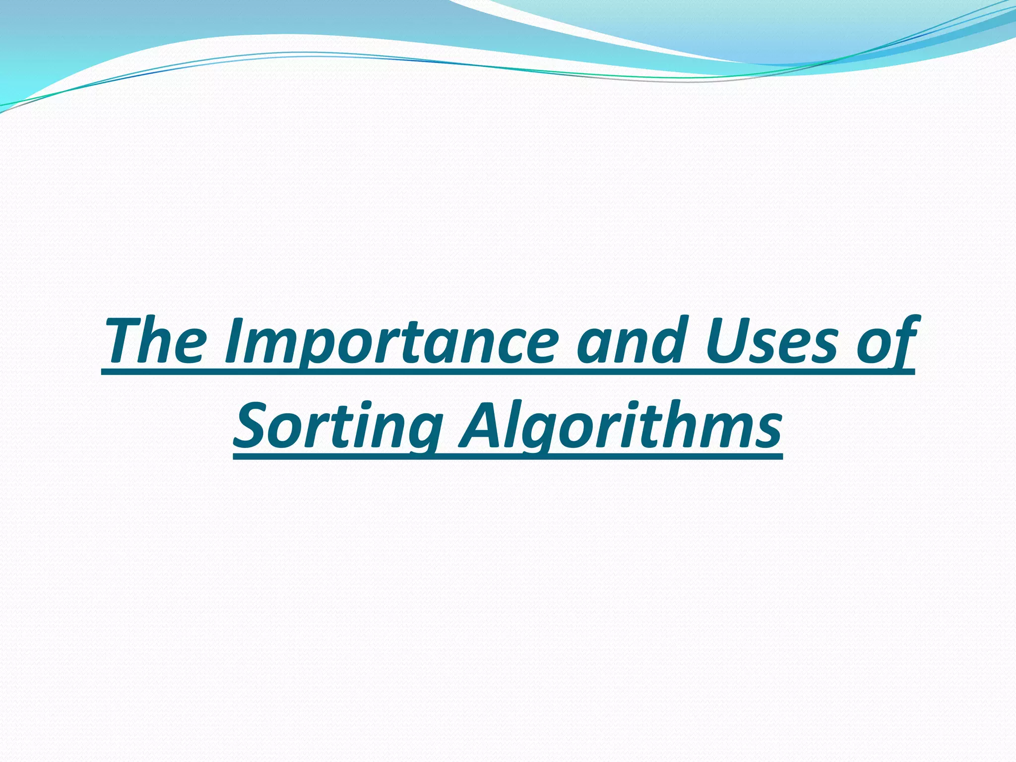The Importance and Uses of Sorting Algorithms