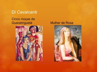 Di Cavalcanti
Cinco moças de
Guaratinguetá    Mulher de Rosa
 