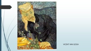 VICENT VAN GOGH
 